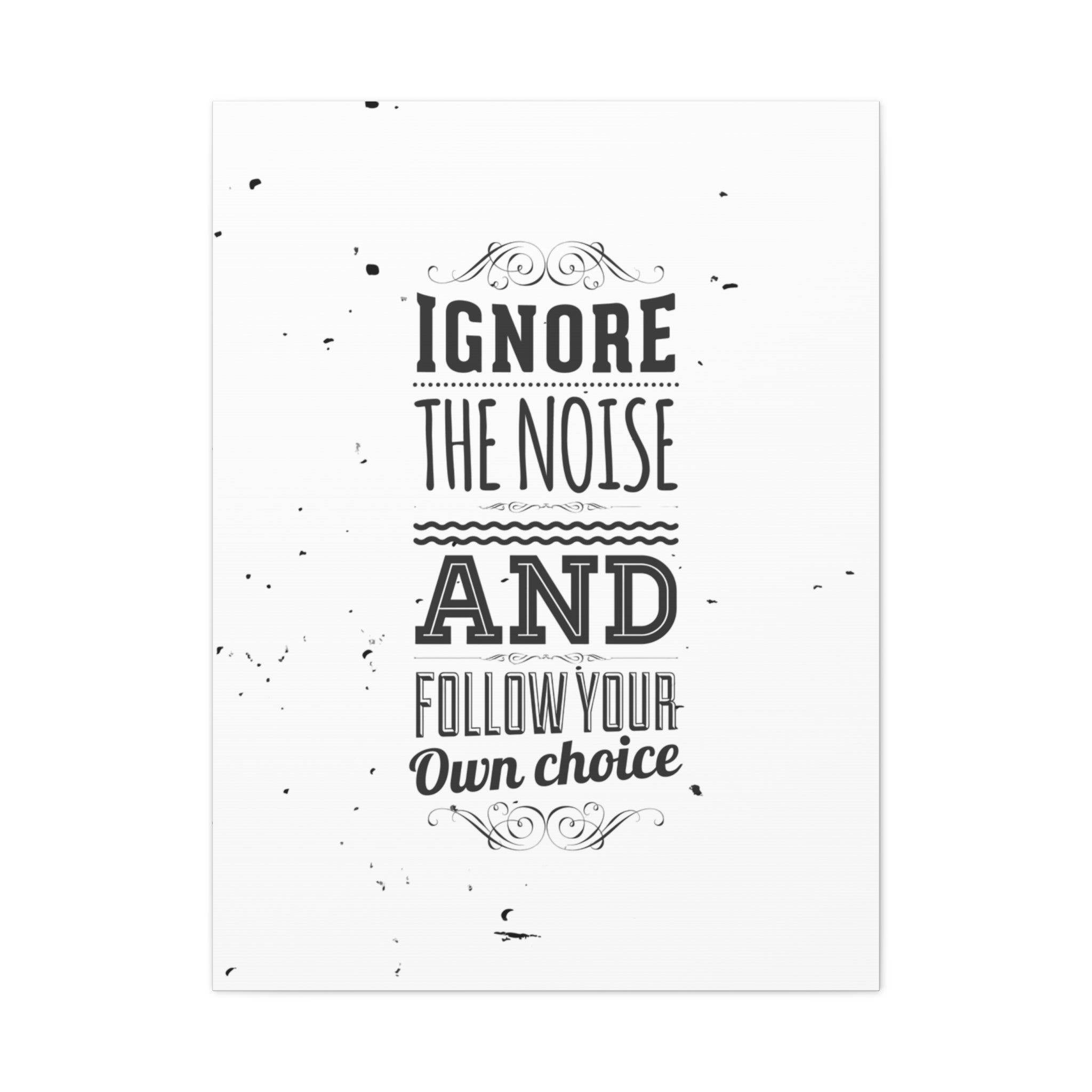 Motivational quote 'Ignore the noise and follow your own choice' on a white background