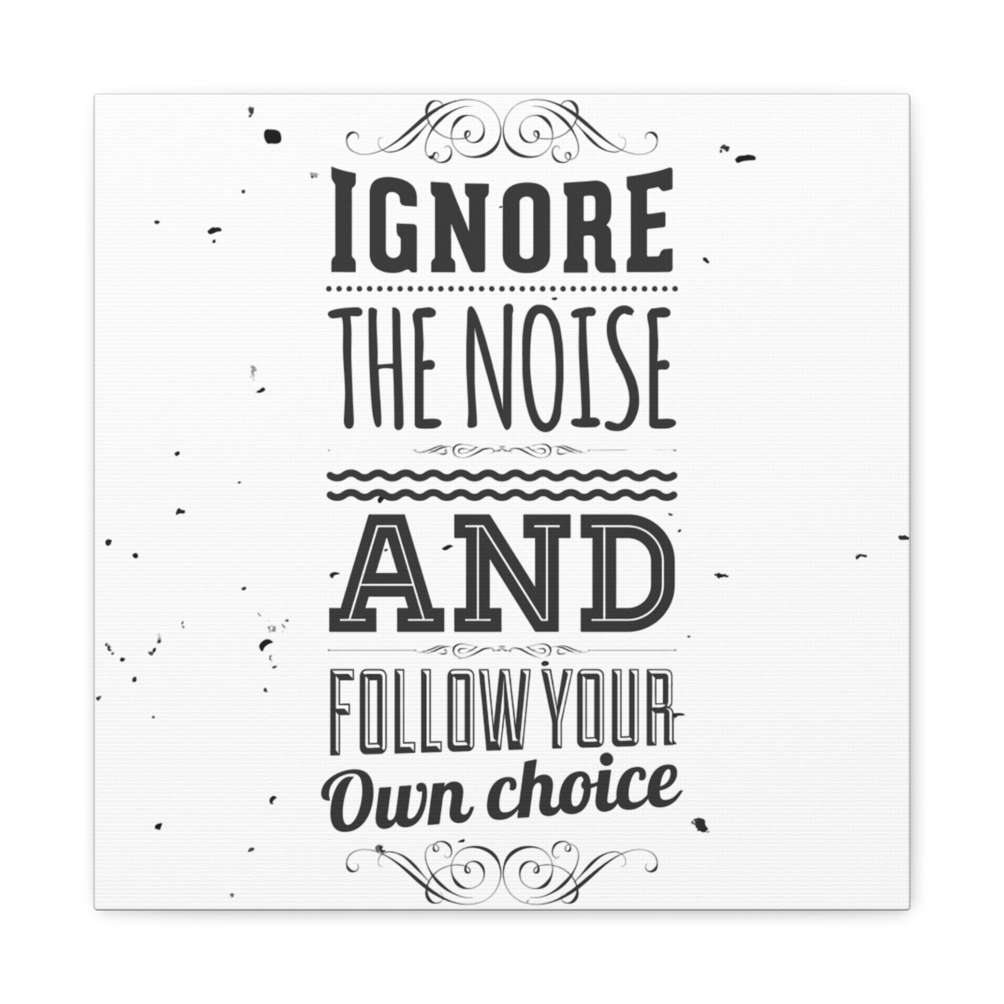 Motivational quote 'Ignore the noise and follow your own choice' on a white background