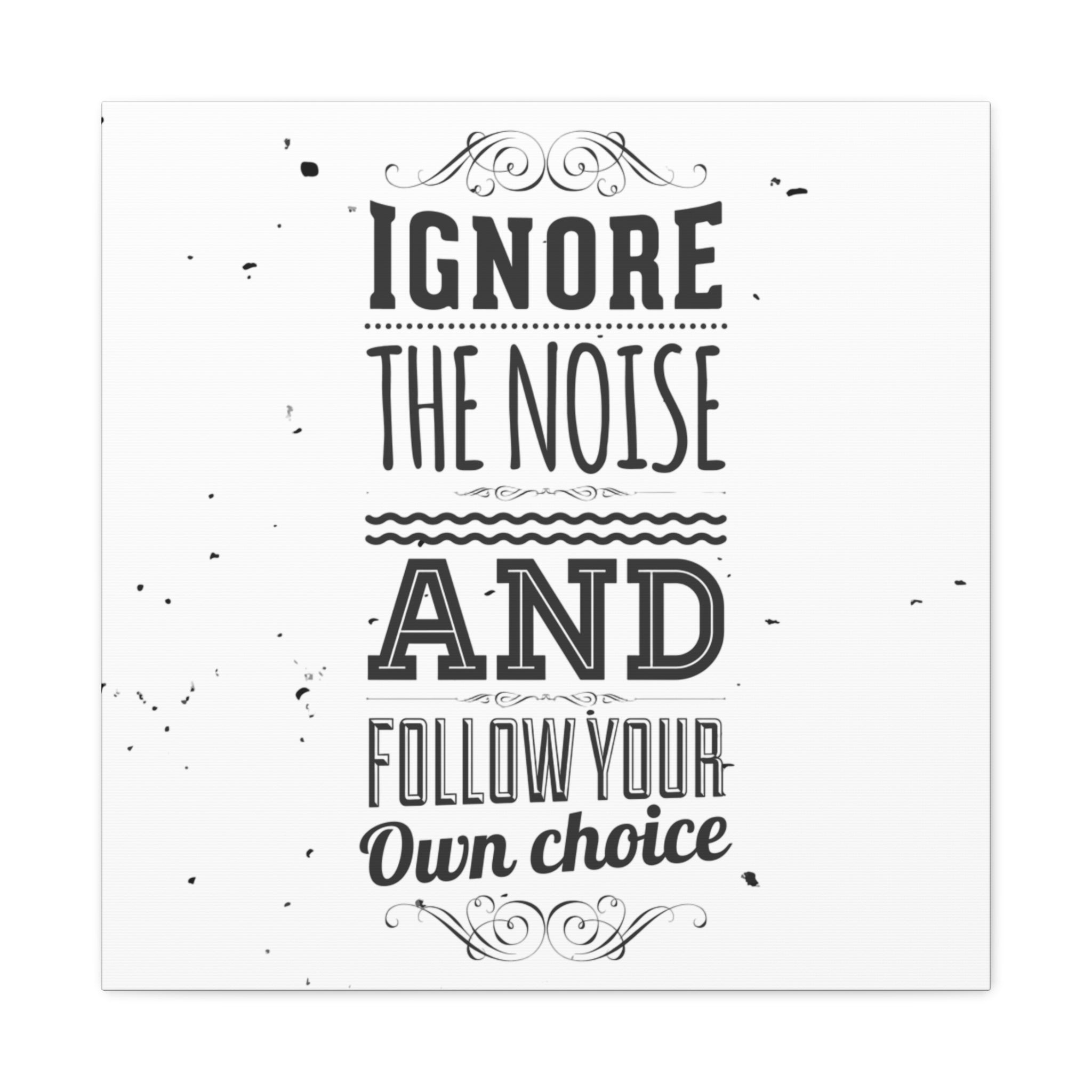 Motivational quote 'Ignore the noise and follow your own choice' on a textured white background
