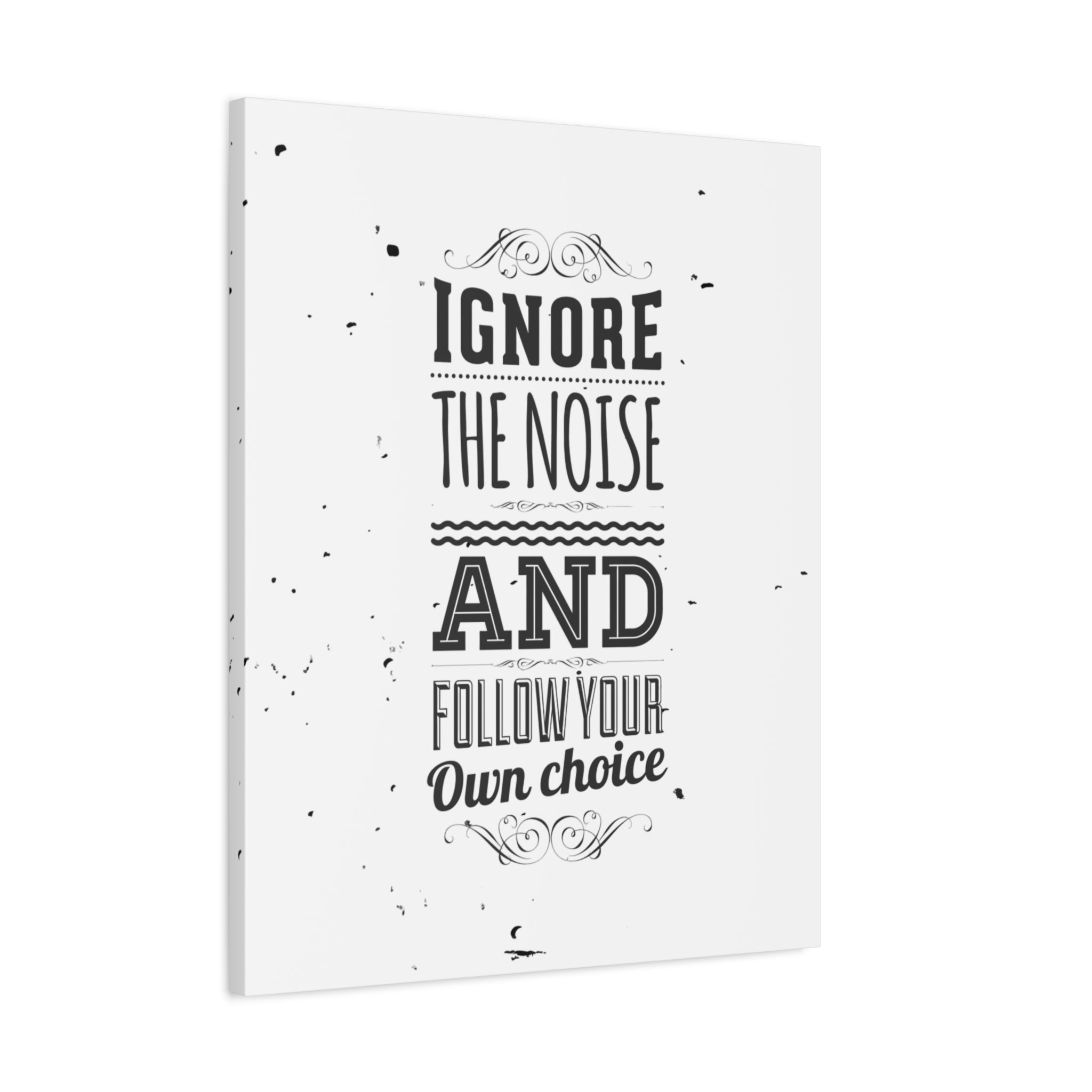 Motivational poster with text 'Ignore the noise and follow your own choice' on a white background
