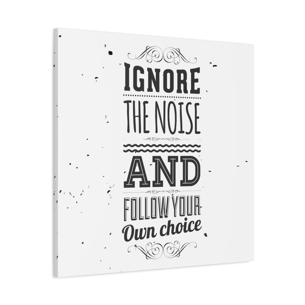 Canvas print with motivational quote 'Ignore the noise and follow your own choice' on a white background