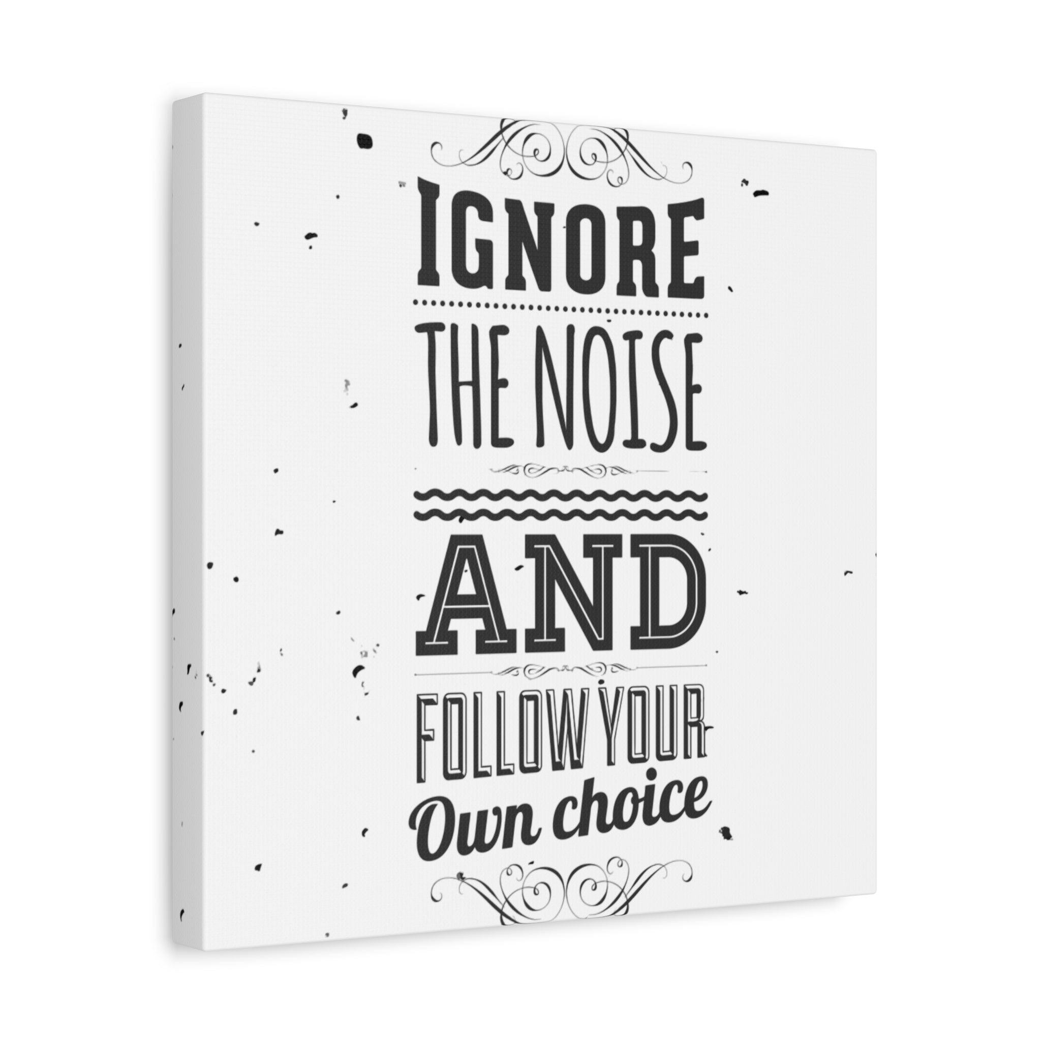 Canvas print with motivational quote 'Ignore the noise and follow your own choice' on a white background