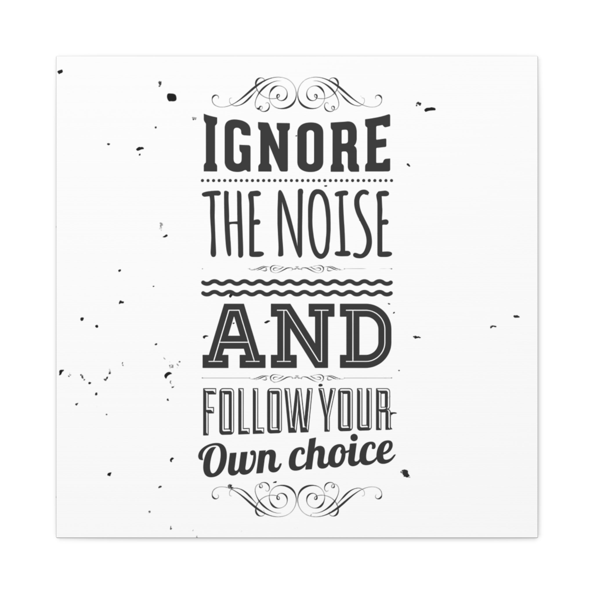 Motivational quote 'Ignore the noise and follow your own choice' on a white background