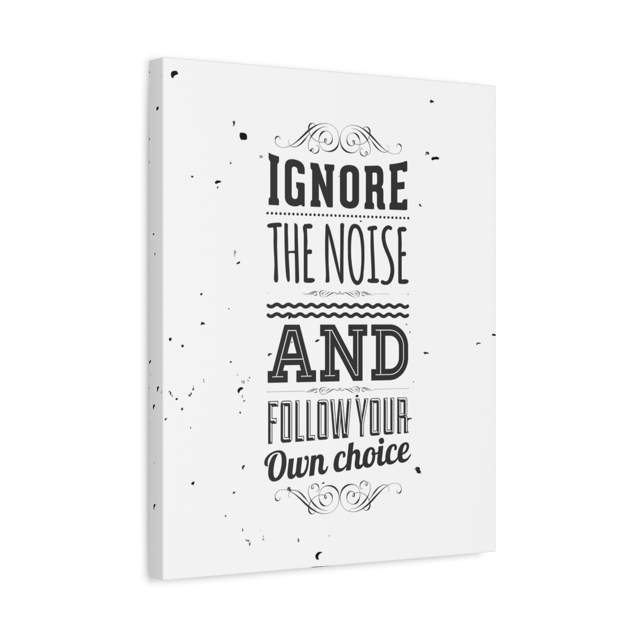 Canvas print with motivational quote 'Ignore the noise and follow your own choice' on a white background
