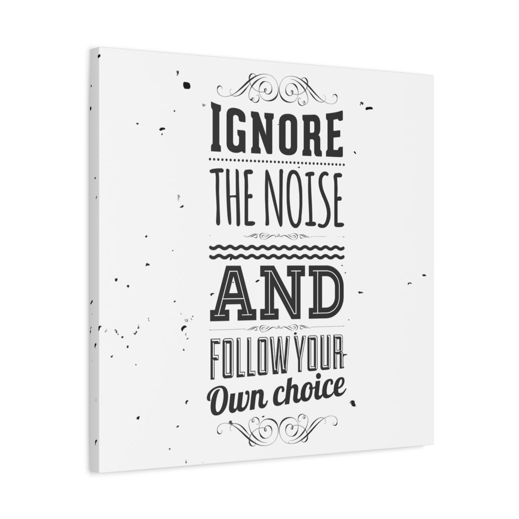 Motivational poster with text 'Ignore the noise and follow your own choice' on a white background
