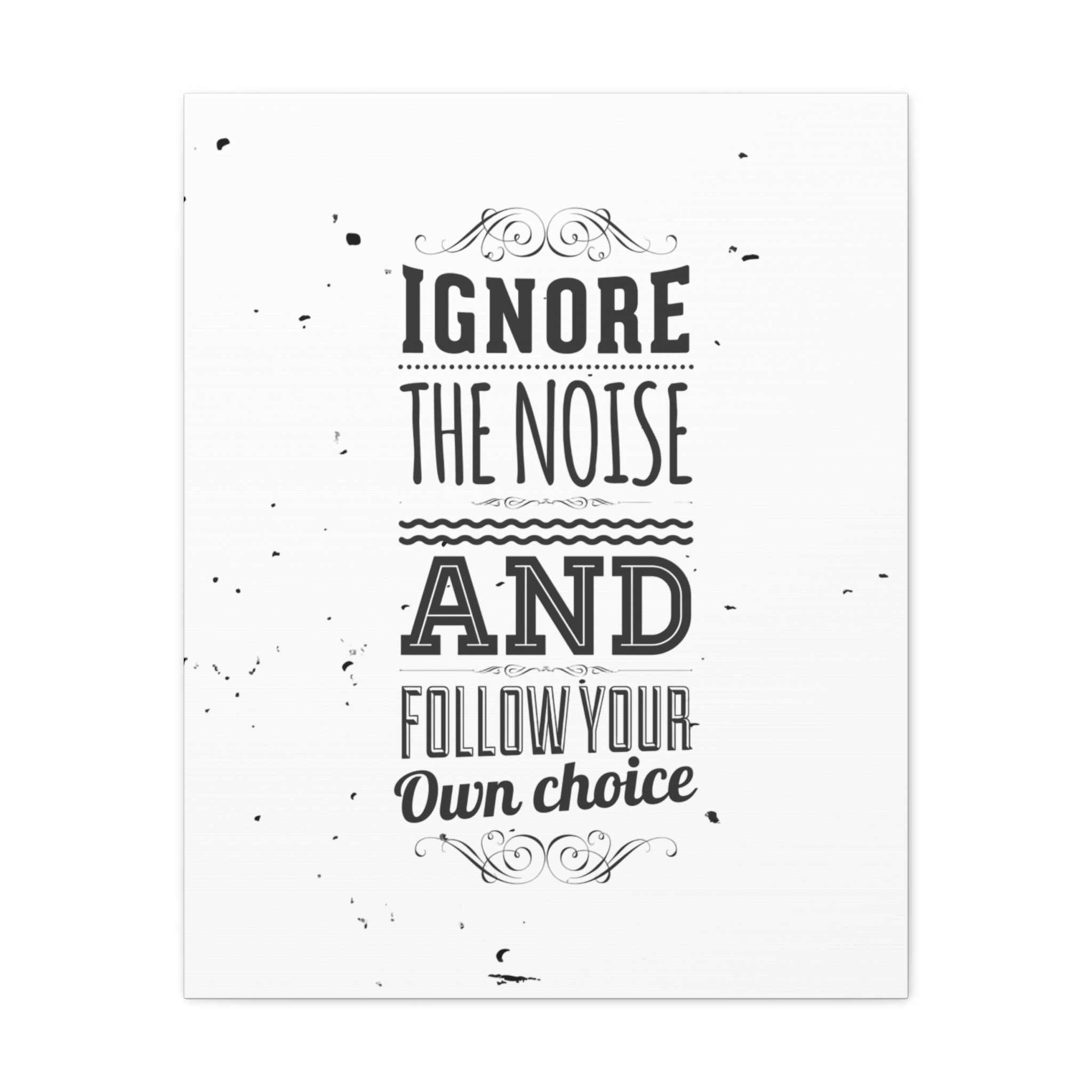 Motivational quote 'Ignore the noise and follow your own choice' on a white background