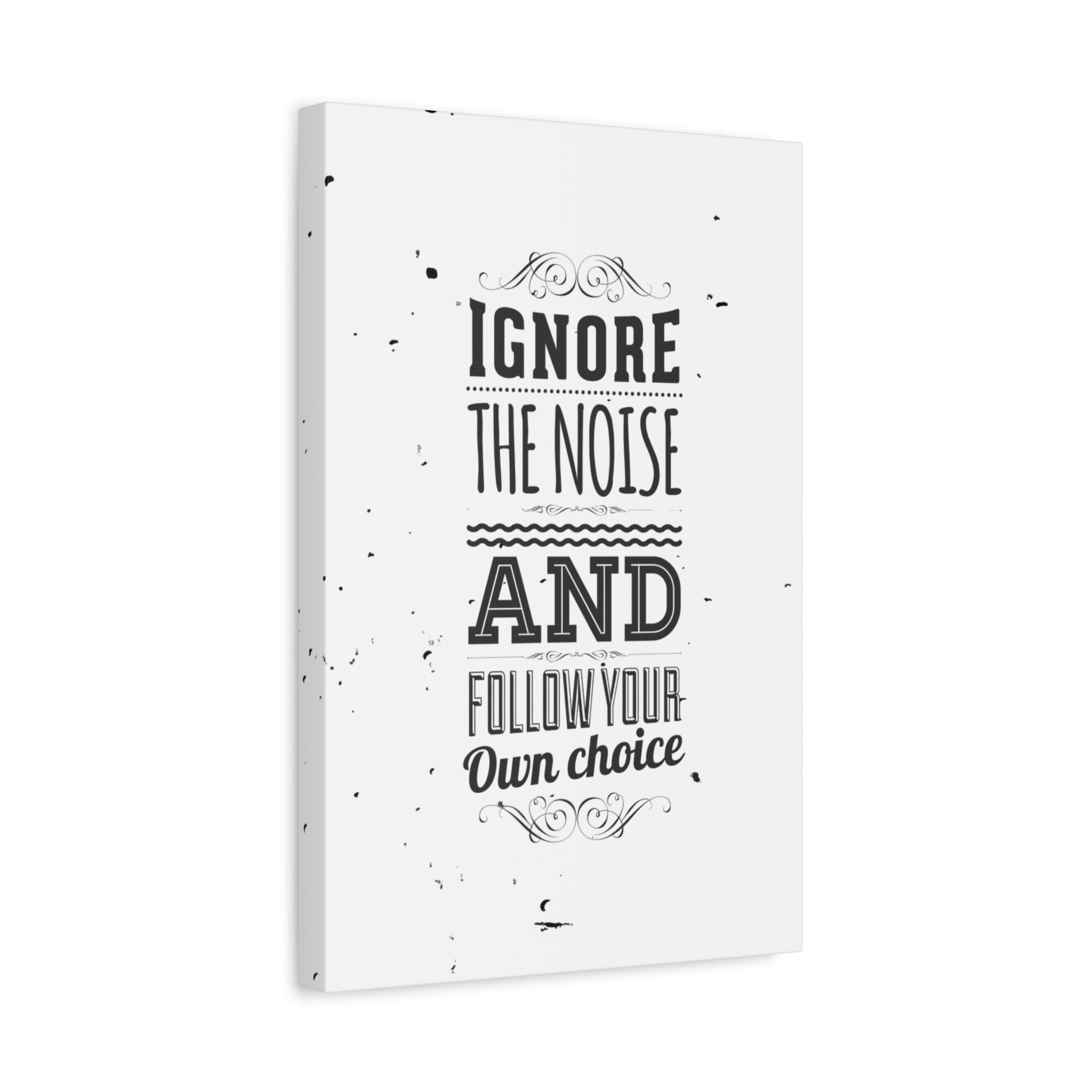 Canvas print with motivational quote 'Ignore the noise and follow your own choice' on a white background