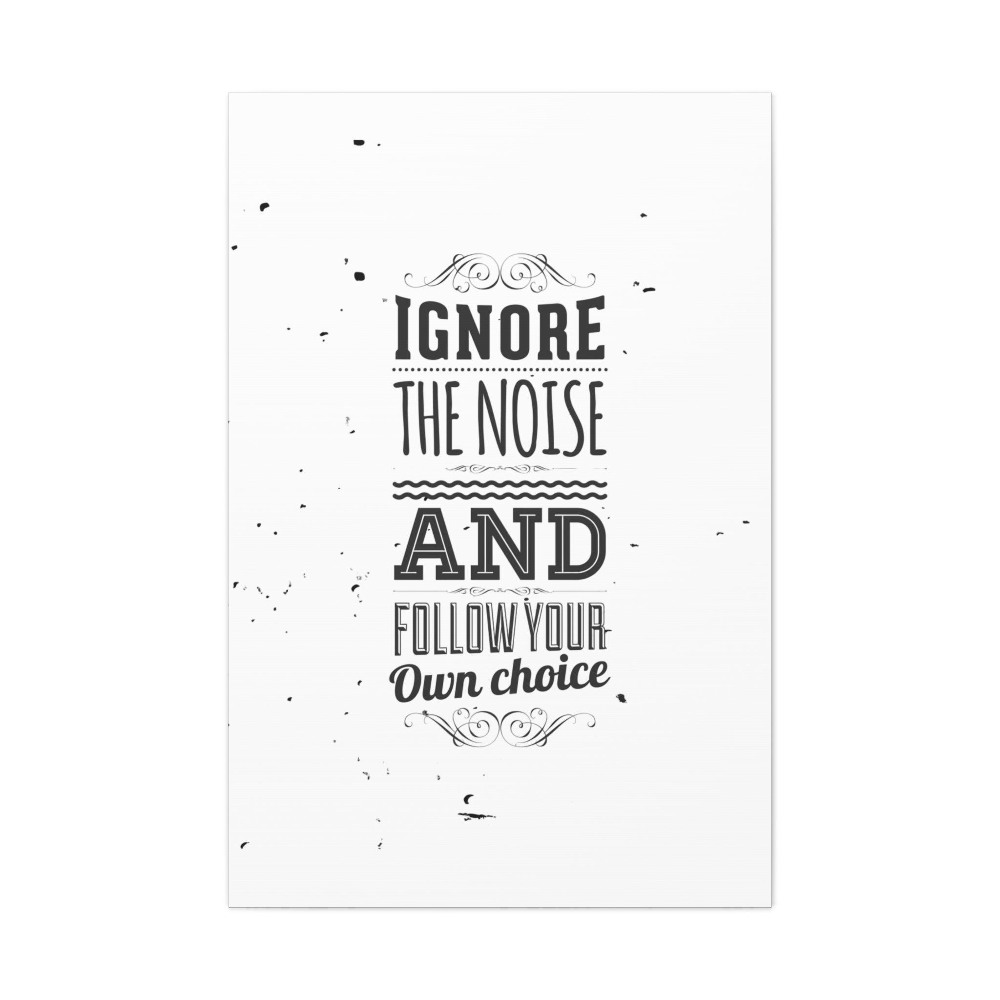 Motivational poster with text 'Ignore the noise and follow your own choice' on a white background