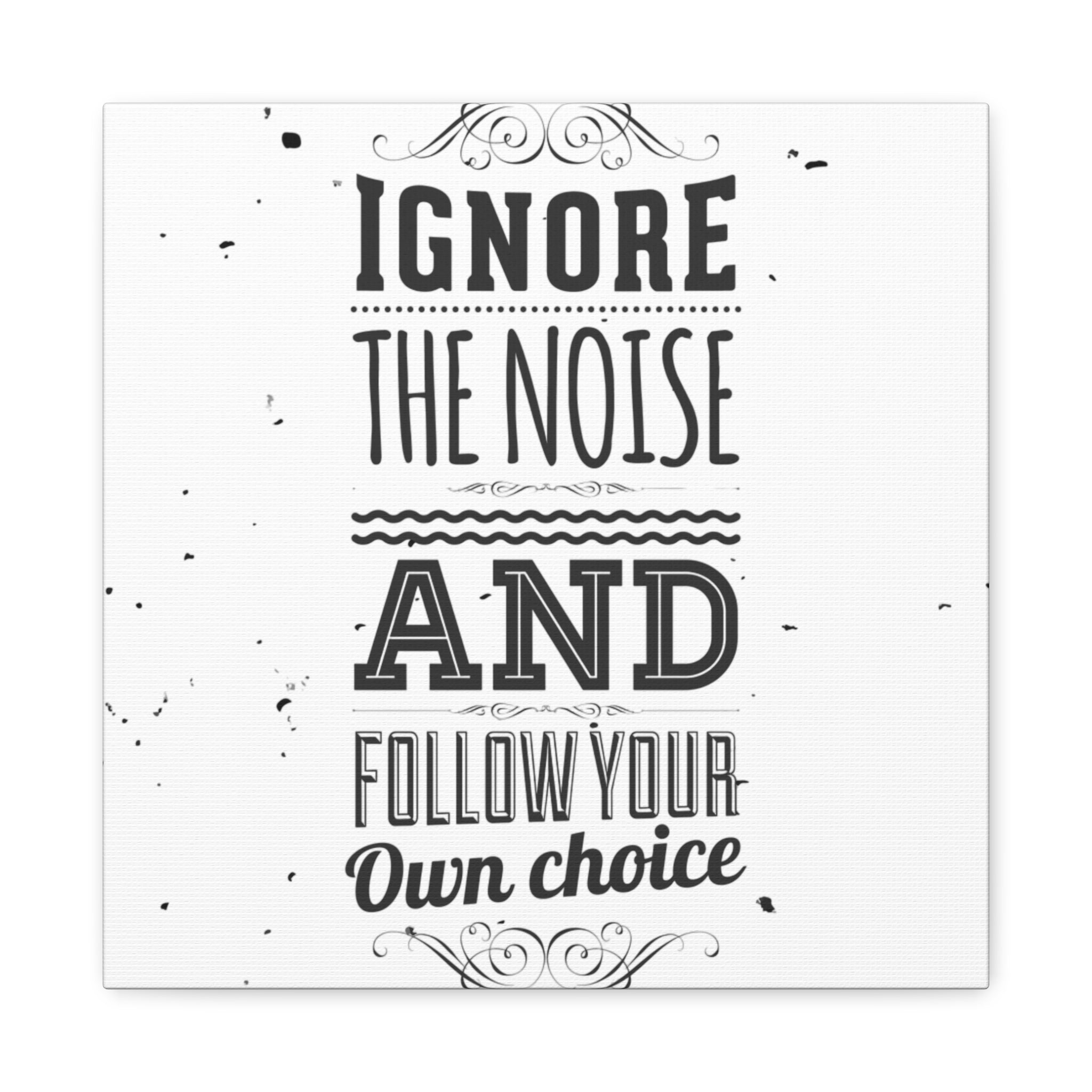 Motivational quote 'Ignore the noise and follow your own choice' on a white background