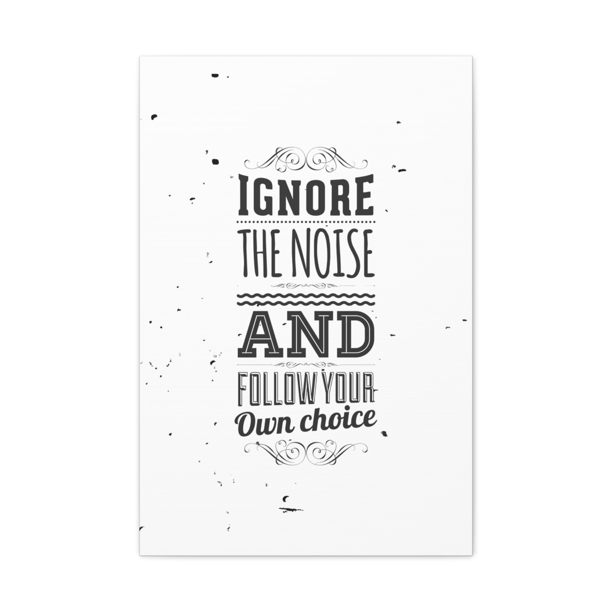 Motivational poster with text 'Ignore the noise and follow your own choice' on a white background