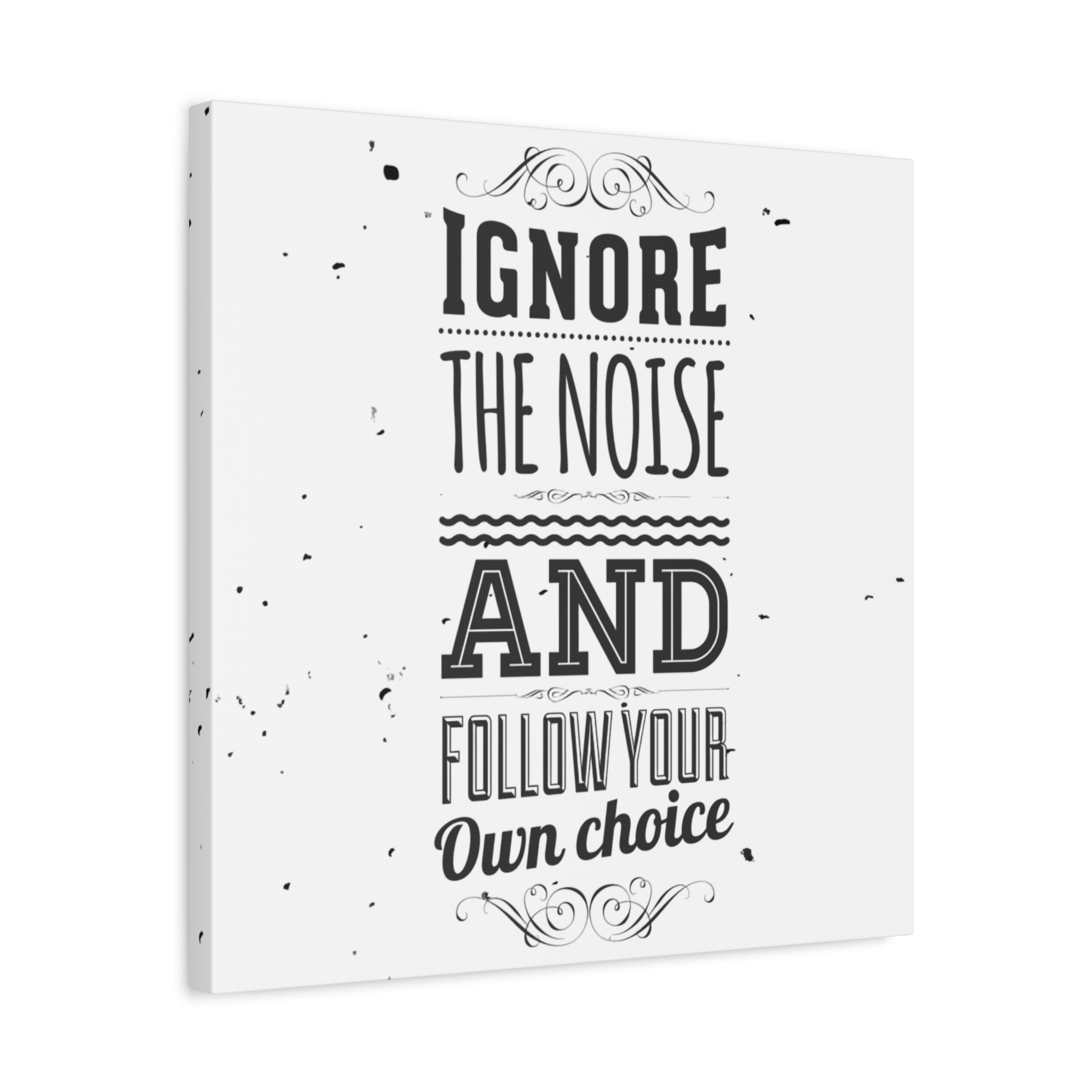 Canvas print with motivational quote 'Ignore the noise and follow your own choice' on a white background