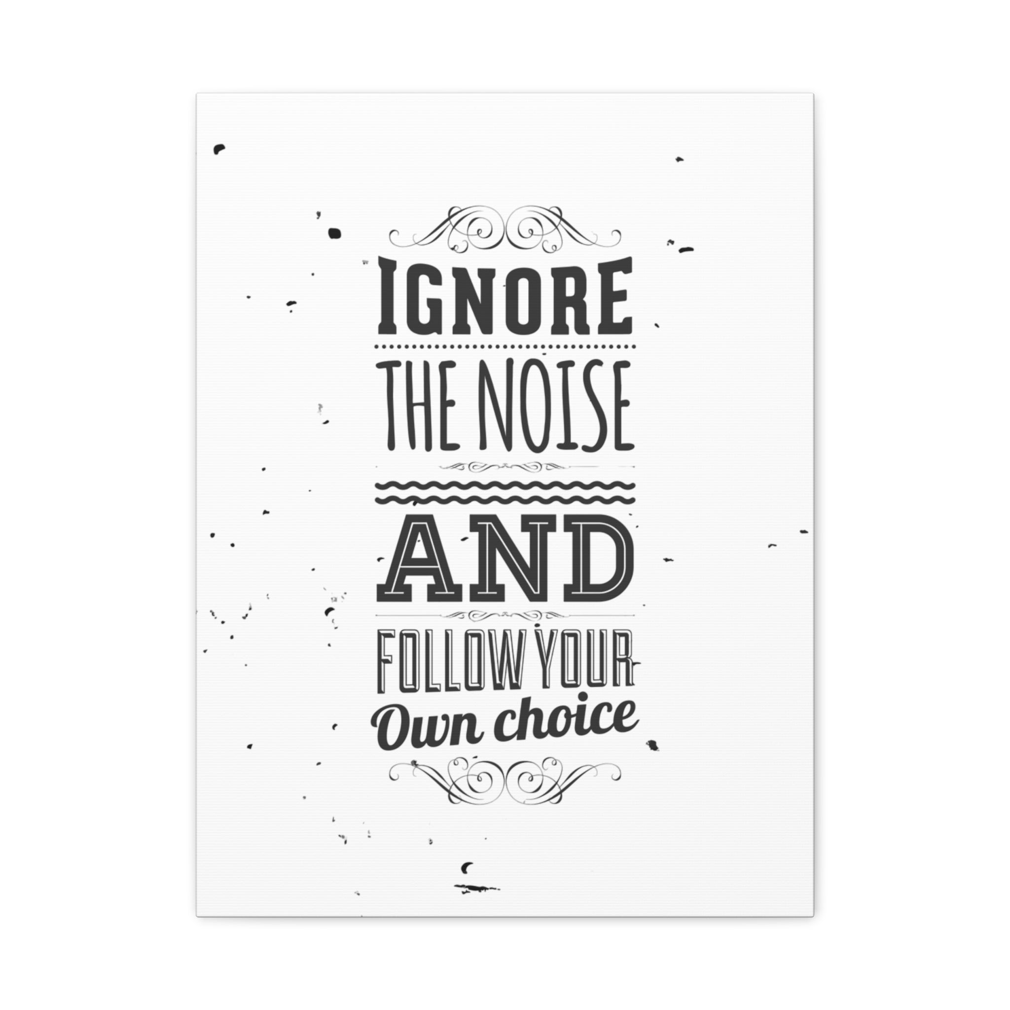 Motivational poster with text 'Ignore the noise and follow your own choice' on a white background