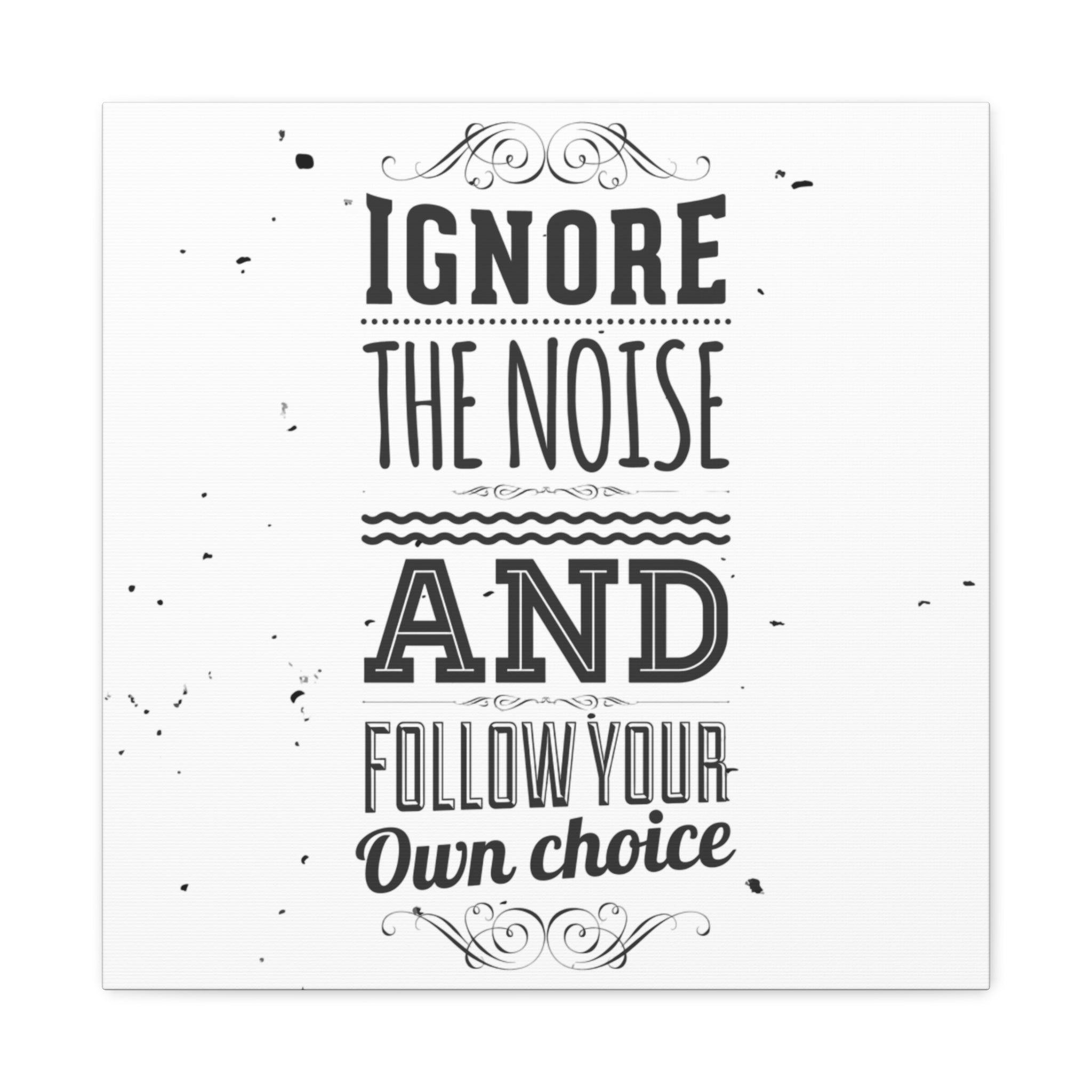 Motivational quote 'Ignore the noise and follow your own choice' on a white background