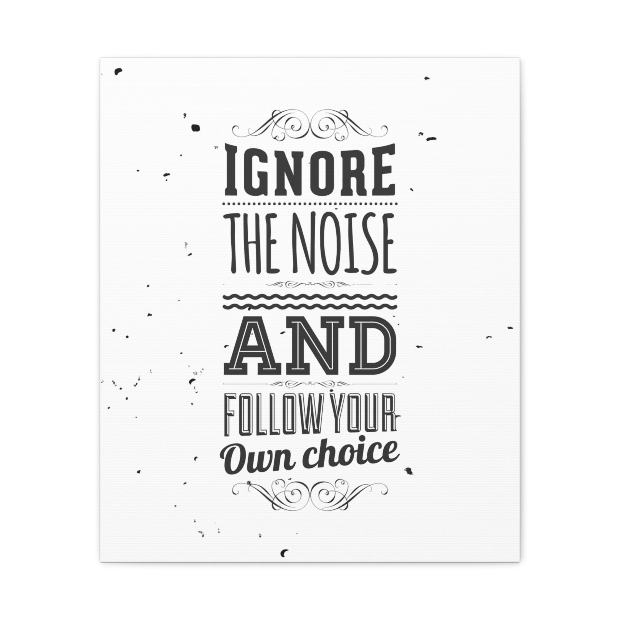 Motivational poster with text 'Ignore the noise and follow your own choice' on a white background