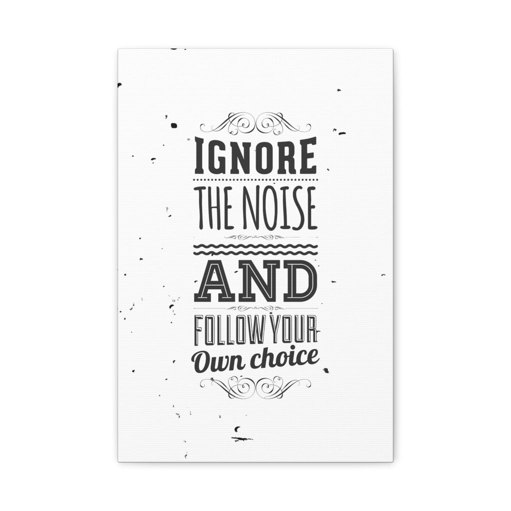 Motivational poster with text 'Ignore the noise and follow your own choice' on a white background