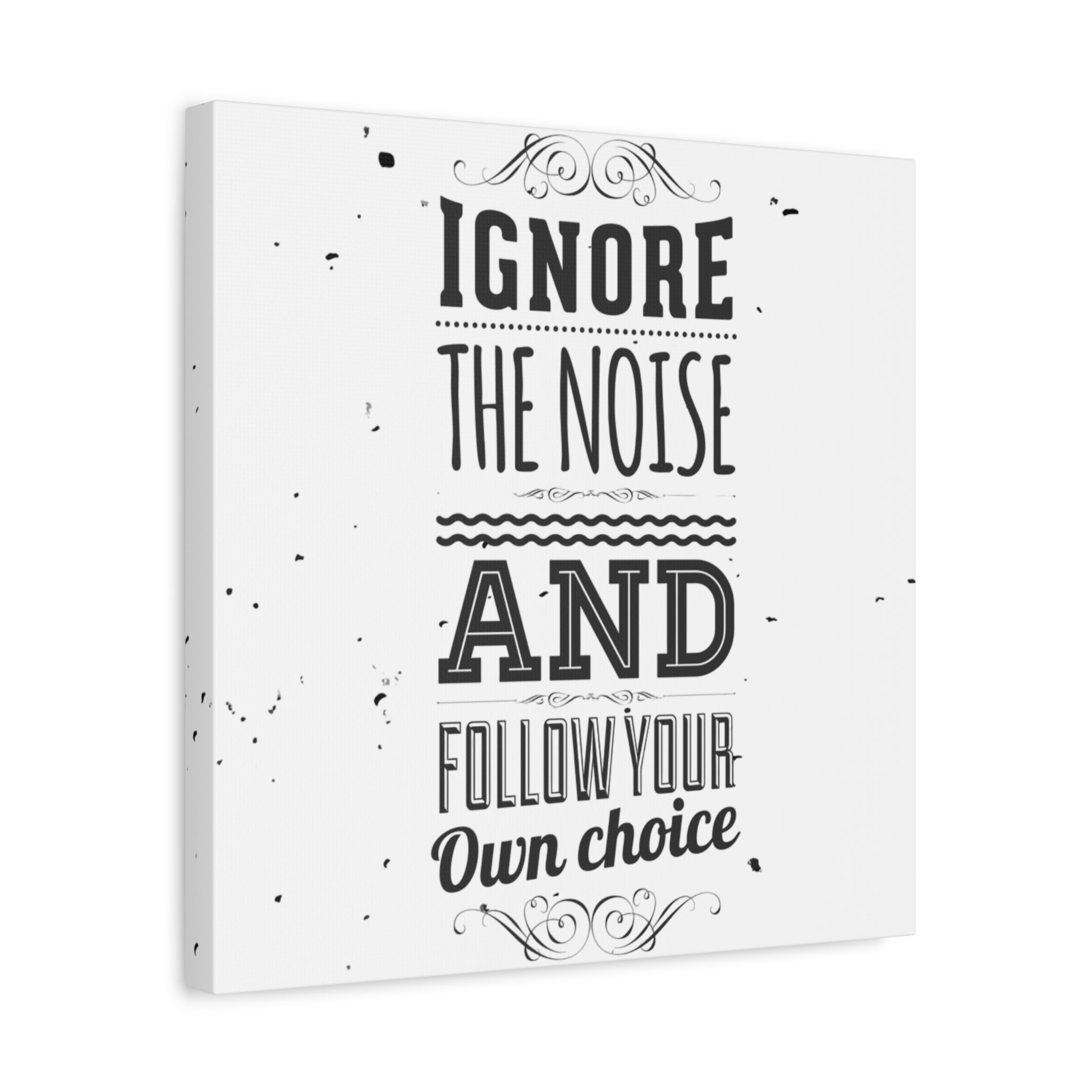 Canvas print with motivational quote 'Ignore the noise and follow your own choice' on a white background