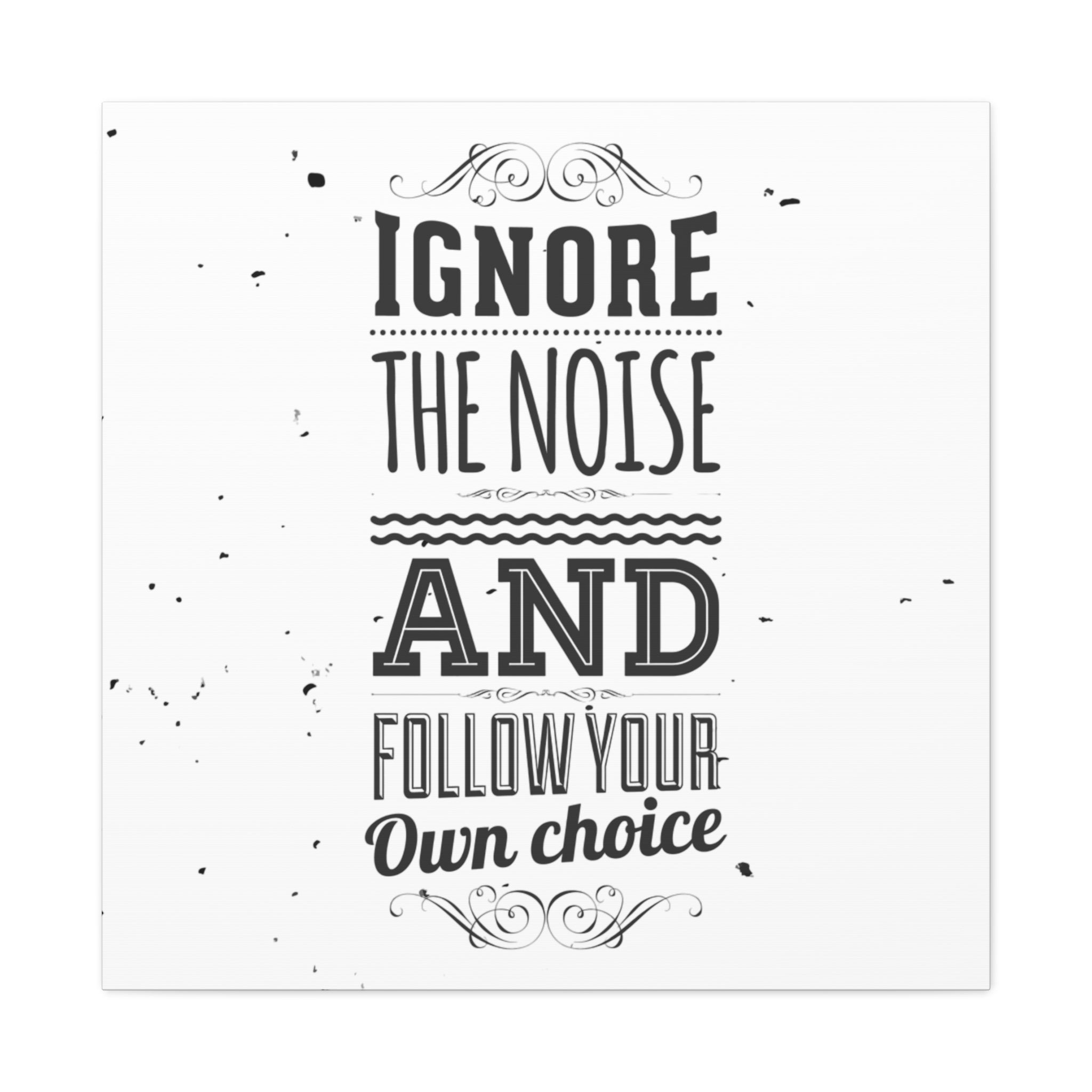 Motivational quote 'Ignore the noise and follow your own choice' on a white background